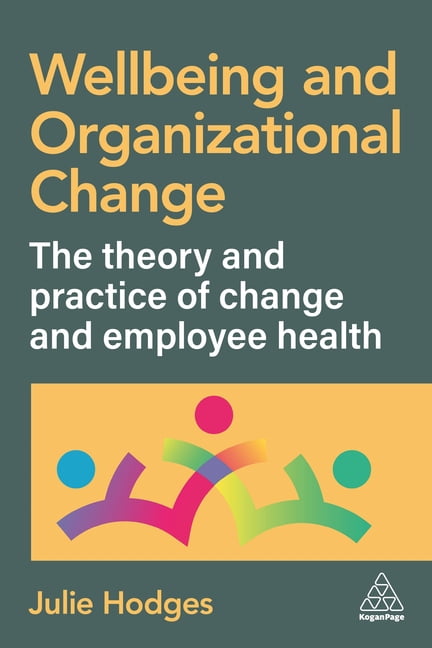 Wellbeing and Organizational Change: The Theory and Practice of Change and Employee Health, (Hardcover)