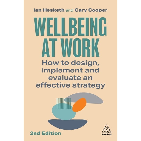 Wellbeing at Work: How to Design, Implement and Evaluate an Effective Strategy, (Hardcover)