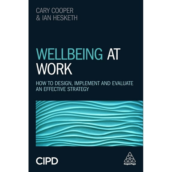 Wellbeing at Work: How to Design, Implement and Evaluate an Effective Strategy (Paperback)