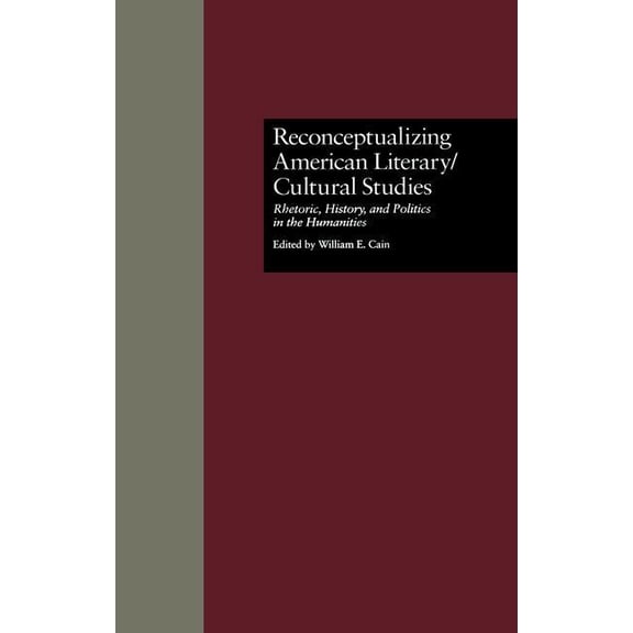 Wellesley Studies in Critical Theory, Li Reconceptualizing American Literary/Cultural Studies: Rhetoric, History, and Politics in the Humanities, (Paperback)