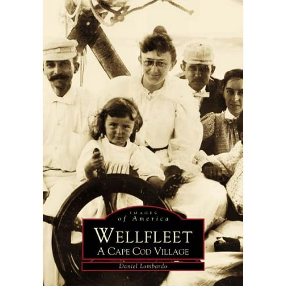 Pre-Owned Wellfleet: A Cape Cod Village (Paperback) 0738504025 9780738504025