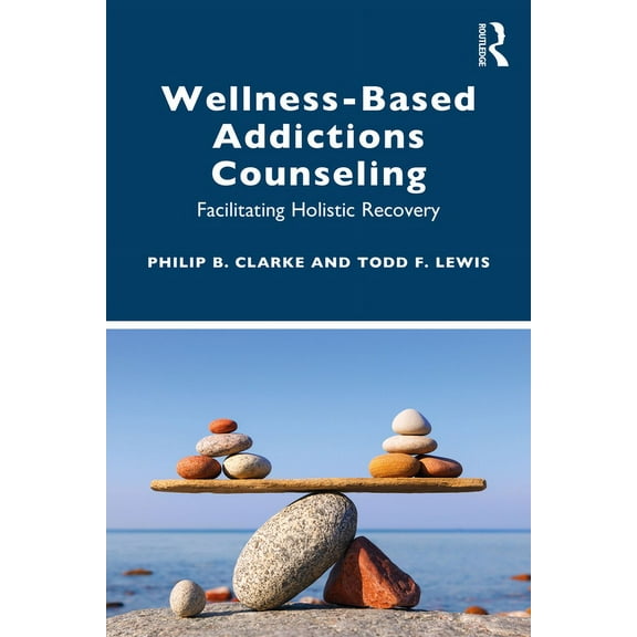 Wellness-Based Addictions Counseling: Facilitating Holistic Recovery, (Paperback)