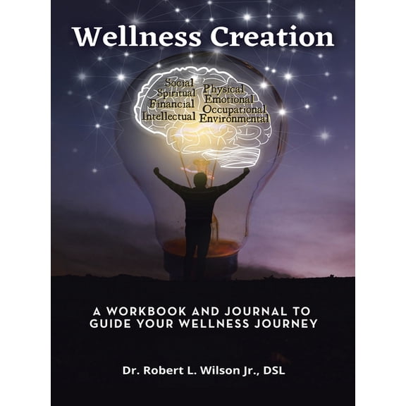Wellness Creation: A Workbook and Journal to Guide Your Wellness Journey, (Paperback)
