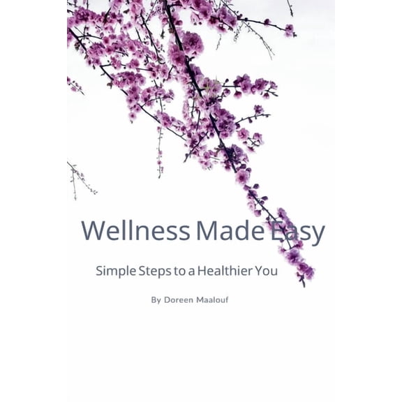 Wellness Made Easy Wellness Made Easy: Simple Steps To A Healthier You, (Paperback)