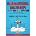 thumbnail image 1 of Wellness and Personal Development Tips For The Modern Entrepreneur: Personal Development and Wellness Practices That Entrepreneurs Can Implement To Better Cope With Stress (Paperback), 1 of 1