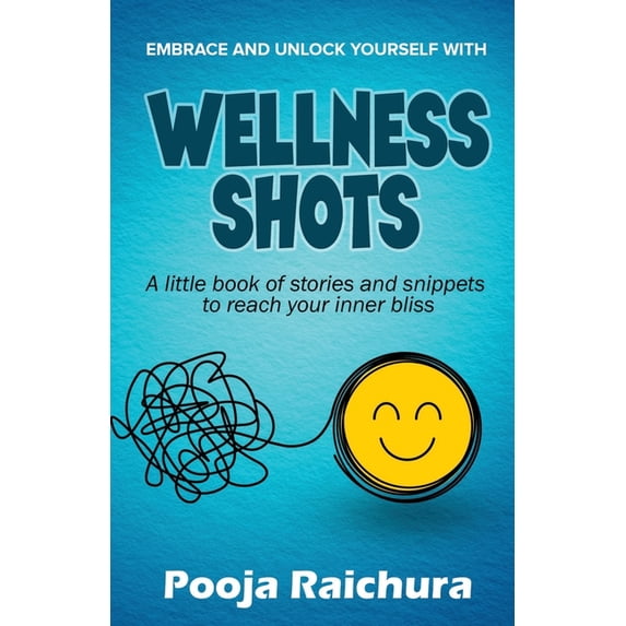 Wellness Shots: A little book of stories and snippets to reach your Inner bliss, (Paperback)