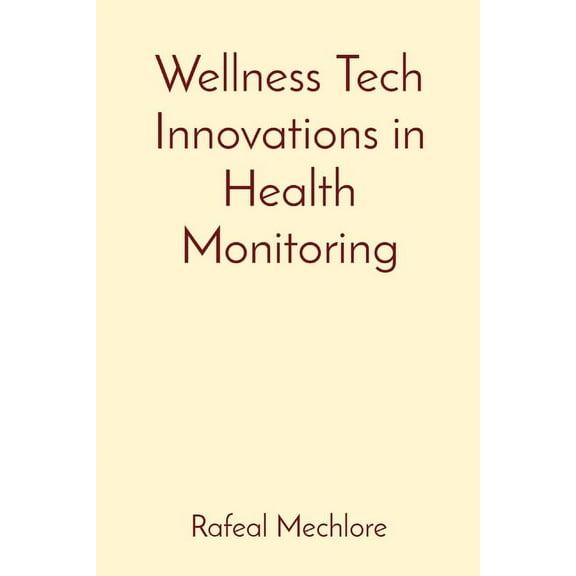 Wellness Tech Innovations in Health Monitoring, (Paperback)