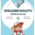 thumbnail image 1 of Wellness Wally's Delicious Journey, (Hardcover), 1 of 1