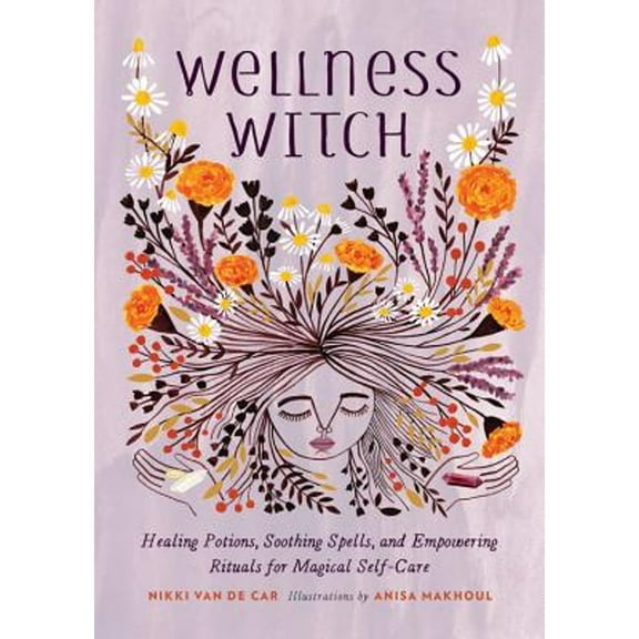 Pre-Owned Wellness Witch: Healing Potions, Soothing Spells, and Empowering Rituals for Magical Self-Care (Hardcover) 0762467347 9780762467341
