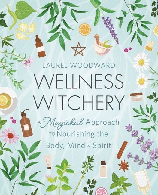 Wellness Witchery: A Magickal Approach to Nourishing the Body, Mind \u0026 Spirit (Paperback)