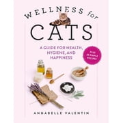 Wellness for Cats A Guide for Health, Hygiene, and Happiness, Hardcover