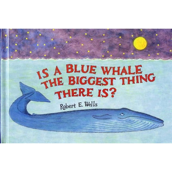 Pre-Owned Is a Blue Whale the Biggest Thing There Is?, Wells of Knowledge Science by Robert E. Wells (Hardcover), English
