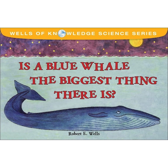 Wells of Knowledge Science Is a Blue Whale the Biggest Thing Thereis?, (Hardcover)