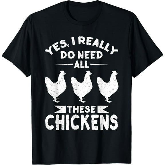 Yes, I Really Do Need All These Chickens Men & Women Shirt T-Shirt