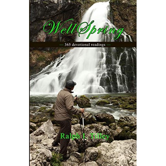 Wellspring: 365 Devotional Readings Paperback 1732808708 9781732808706 Dr. Ralph I. Tilley
