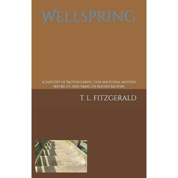 Wellspring: A work of philosophic and descriptive non-fiction written in a streams-of-consciousness-inner-monologue styl, (Paperback)