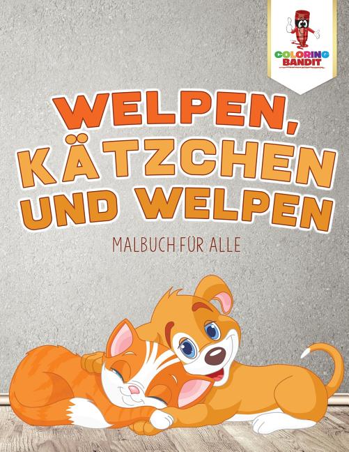 Welpen, Kätzchen und Welpen: Malbuch für alle, (Paperback)