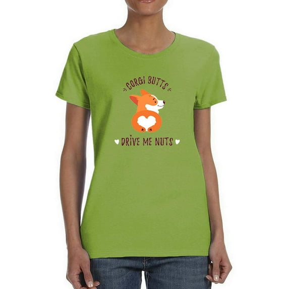 Welsh Corgi Butts Drive Me Nuts T-Shirt Women -Image by Shutterstock, Female 5X-Large