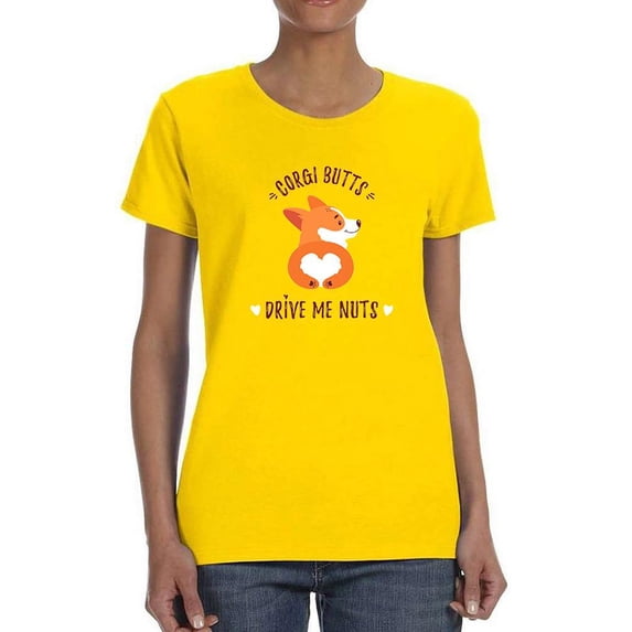 Welsh Corgi Butts Drive Me Nuts T-Shirt Women -Image by Shutterstock, Female Medium