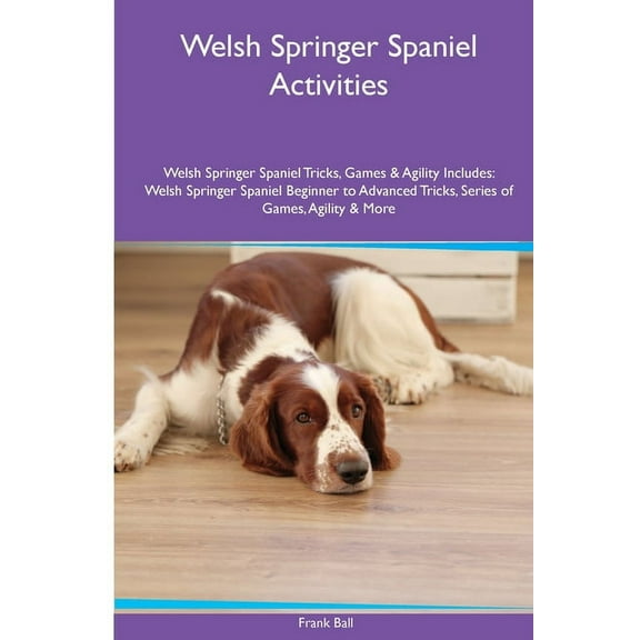 Welsh Springer Spaniel Activities Welsh Springer Spaniel Tricks, Games & Agility. Includes: Welsh Springer Spaniel B, (Paperback)