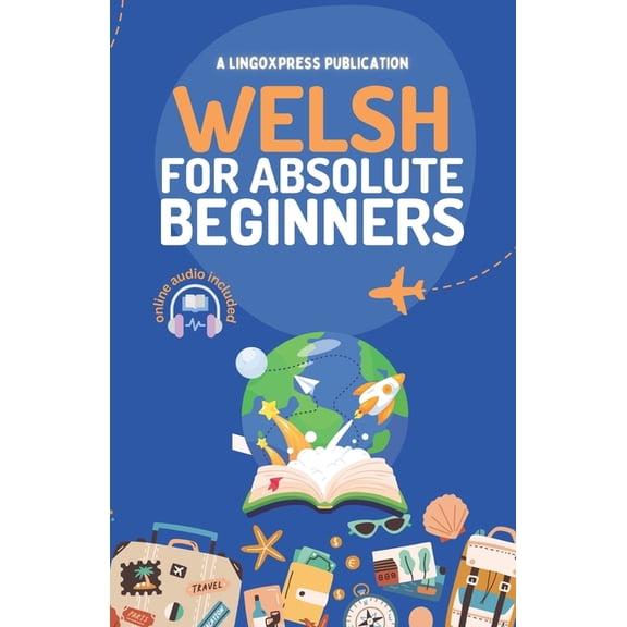 Welsh for Absolute Beginners: Basic Words and Phrases Across 50 Themes with Online Audio Pronunciation Support, (Paperback)