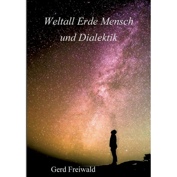 Weltall Erde Mensch und Dialektik (Paperback)