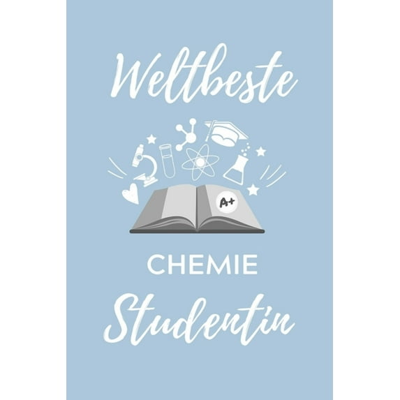 Weltbeste Chemie Studentin: A5 Geschenkbuch STUDIENPLANER für Chemie Fans - Geschenk fuer Studenten - zum Schulabschluss - Semesterstart - bestandene Pruefung - Chemiker - Studium (Paperback)