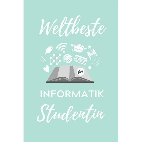 Weltbeste Informatik Studentin: A5 Geschenkbuch STUDIENPLANER für Informatik Studenten - Programmierer - Geschenkidee Abitur Schulabschluss - Vorlesungsbeginn - Studium - Erstis (Paperback)