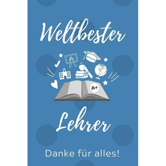 Weltbester Lehrer Danke Für Alles!: A5 PUNKTIERT Geschenkidee für Lehrer Erzieher - Abschiedsgeschenk Grundschule - Klas, (Paperback)