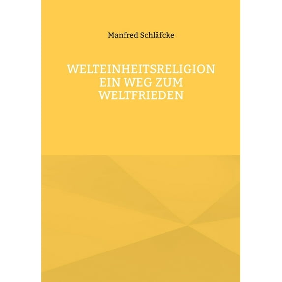 Welteinheitsreligion ein Weg zum Weltfrieden (Paperback)