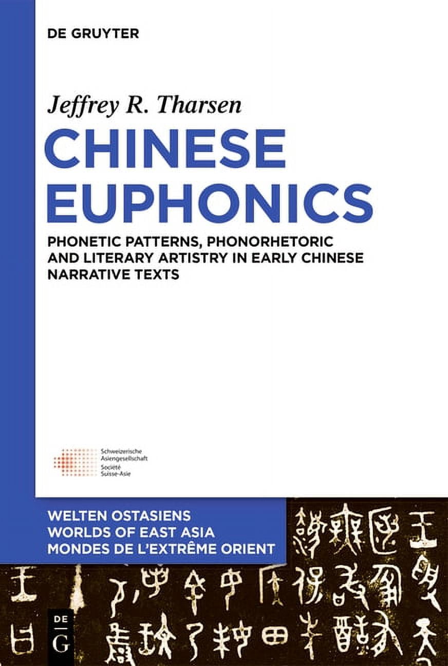 Welten Ostasiens / Worlds of East Asia / Chinese Euphonics: Phonological Patterns, Phonorhetoric and Literary Artistry in Early Chinese Narrative Texts, Book 29, (Hardcover)