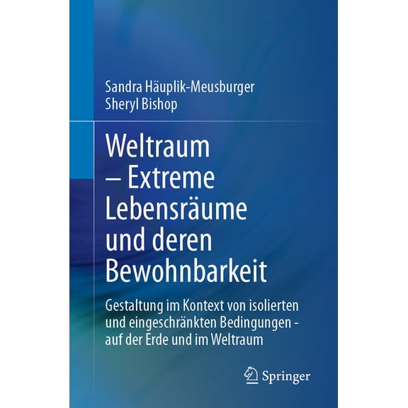 Weltraum - Extreme LebensrÃ¤ume Und Deren Bewohnbarkeit: Gestaltung Im Kontext Von Isolierten Und EingeschrÃ¤nkten Bedingu, (Paperback)