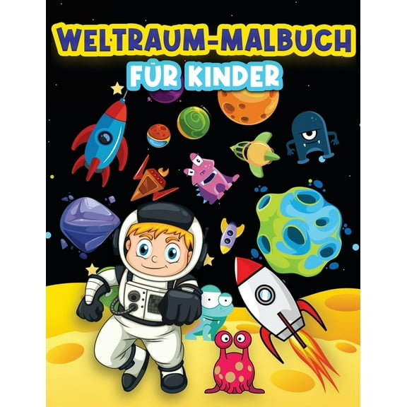 Weltraum-Malbuch fr Kinder: Lustige Weltraum-Malvorlagen fr 4-8, 6-9 Jhrige. Wunderschne Farbdesigns: Astronauten, A, (Paperback)