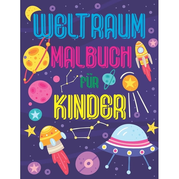 Weltraum Malbuch fr Kinder: Phantastische Weltraummalerei mit Planeten, Astronauten, Raumschiffen, Raketen (Kindermalbcher) (Paperback)