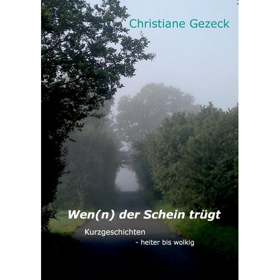 Wen(n) der Schein trügt: Kurzgeschichten - heiter bis wolkig, (Paperback)
