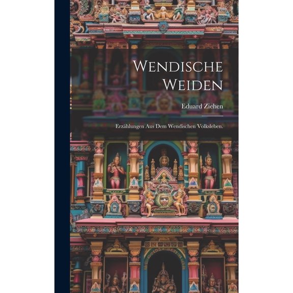 Wendische Weiden: Erzhlungen aus dem wendischen Volksleben. (Hardcover)