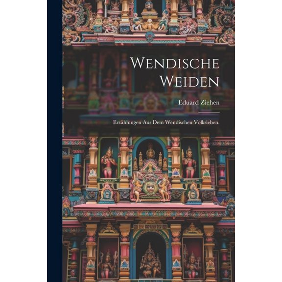 Wendische Weiden: Erzhlungen aus dem wendischen Volksleben. (Paperback)