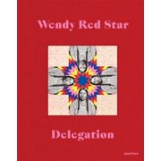 Wendy Red Star Delegation, Hardcover