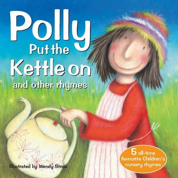 Wendy Straw's Nursery Rhyme Collection Polly Put the Kettle on and Other Rhymes, (Paperback)