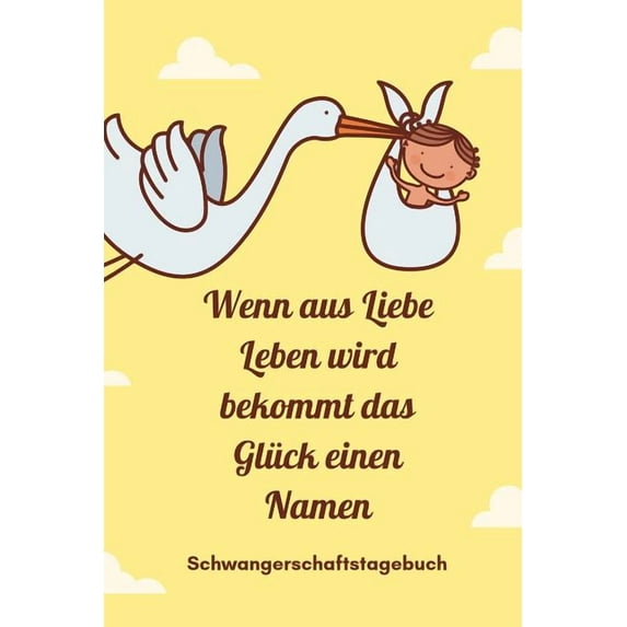 Wenn Aus Liebe Leben Wird Bekommt Das Glück Einen Namen Schwangerschaftstagebuch : A5 52 Wochen Kalender als Geschenk für Schwangere - Geschenkidee für werdene Mütter - Schwangerschafts-tagebuch - Kalender - Erinnerungsalbum Mama (Paperback)