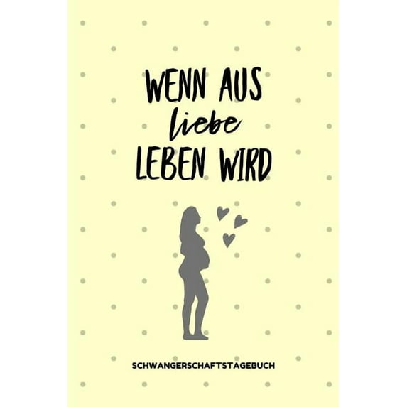 Wenn Aus Liebe Leben Wird Schwangerschaftstagebuch: A5 52 Wochen Kalender als Geschenk für Schwangere - Geschenkidee für werdene Mütter - Schwangerschafts-tagebuch - Kalender - Erinnerungsalbum Mama (