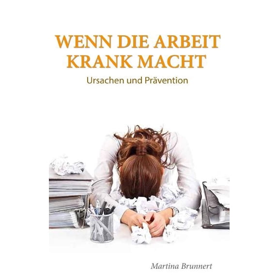 Wenn Die Arbeit Krank Macht: Ursache Und Pravention
