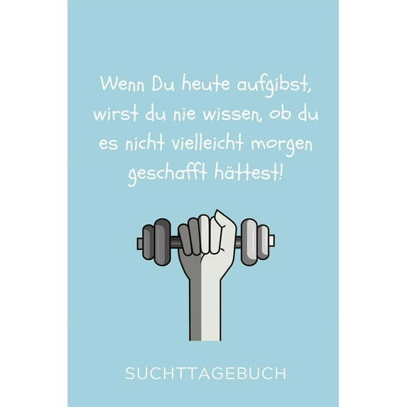 Wenn Du Heute Aufgibst, Wirst Du Nie Wissen, OB Du Es Nicht Vielleicht Morgen Geschafft Hättest! : A4 Suchttagebuch KARIERT für Patienten zum Ausfüllen - Selbsthilfebuch bei Alkoholsucht, Drogensucht, Spielsucht - Psychotherapie - Geschenk für Suchtkranke (Paperback)