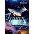 thumbnail image 1 of Wenn Frauen Androiden lieben ... wird die Zukunft mÃ¤rchenhaft: Ein romantischer Science-Fiction-Roman, (Paperback), 1 of 1
