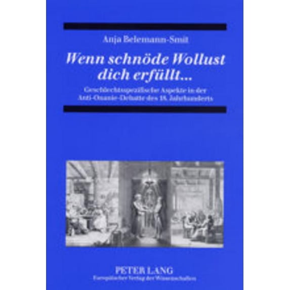 Wenn Schnoede Wollust Dich Erfuellt...: Geschlechtsspezifische Aspekte in Der Anti-Onanie-Debatte Des 18. Jahrhunderts (Paperback)