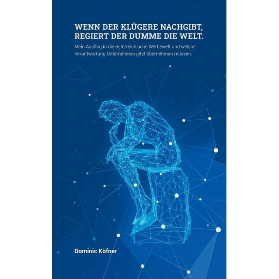 Wenn der Klgere nachgibt regiert der Dumme die Welt: Mein Ausflug in die sterreichische Werbewelt und welche Verantwortung Unternehmen jetzt bernehmen mssen German Edition Paperback Domini