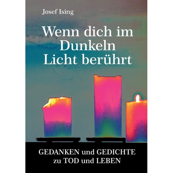 Wenn dich im Dunkeln ein Licht berührt : Gedanken und Gedichte zu Tod und Leben (Paperback)