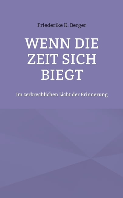 Wenn die Zeit sich biegt: Im zerbrechlichen Licht der Erinnerung, (Paperback)