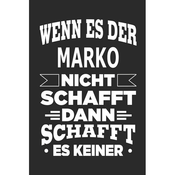 Wenn es der Marko nicht schafft, dann schafft es keiner : Notizbuch mit 110 linierten Seiten, ideal als Geschenk, Nutzung auch als Dekoration möglich (Paperback)