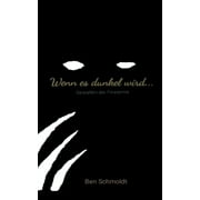 BEN SCHMOLDT Wenn es dunkel wird ...: Gestalten der Finsternis